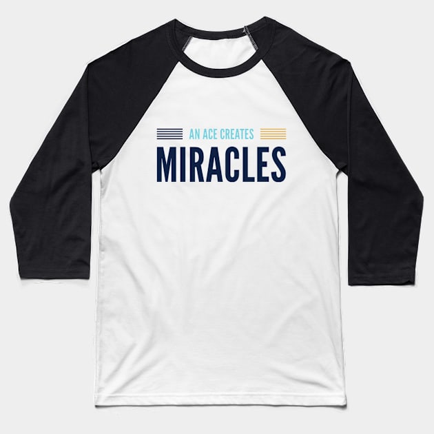 An Ace Creates Miracles Baseball T-Shirt by GFX ARTS CREATIONS